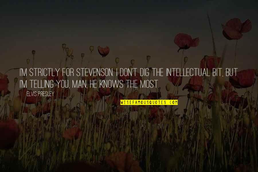 Noyer Arbre Quotes By Elvis Presley: I'm strictly for Stevenson. I don't dig the