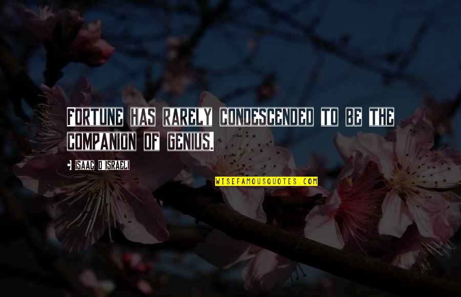 Noyer Arbre Quotes By Isaac D'Israeli: Fortune has rarely condescended to be the companion