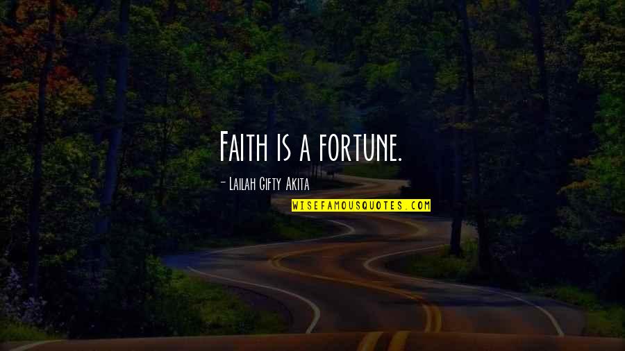 Noyer Arbre Quotes By Lailah Gifty Akita: Faith is a fortune.