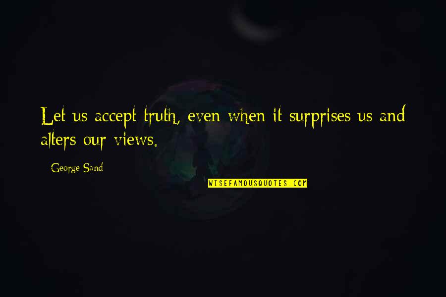 Noyle W Quotes By George Sand: Let us accept truth, even when it surprises