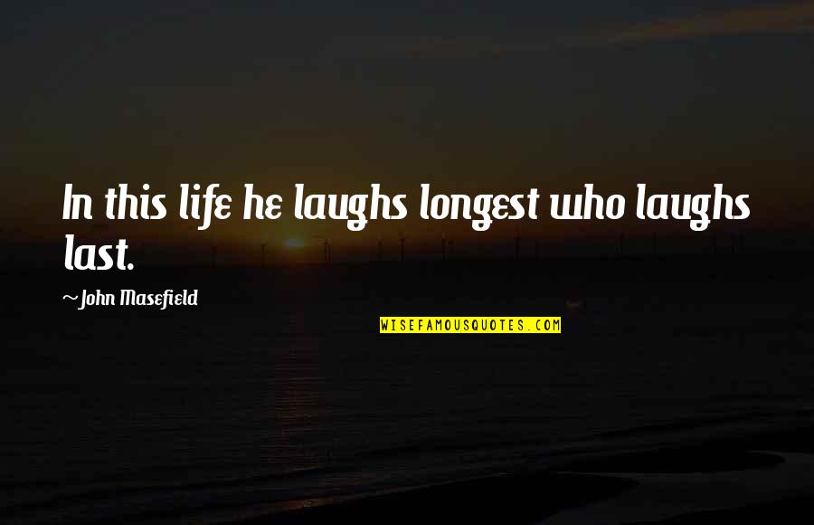 Noynoy Aquino Leadership Quotes By John Masefield: In this life he laughs longest who laughs