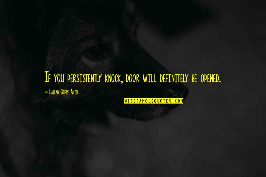 Noyounmous Quotes By Lailah Gifty Akita: If you persistently knock, door will definitely be Noyounmous Quotes By Lailah Gifty Akita: If you persistently knock, door will definitely be