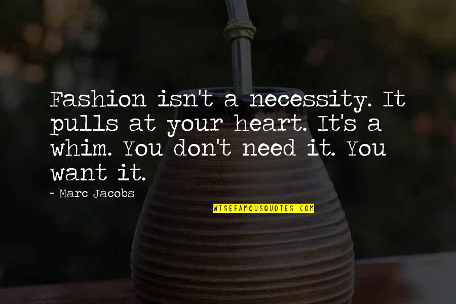 Noyounmous Quotes By Marc Jacobs: Fashion isn't a necessity. It pulls at your Noyounmous Quotes By Marc Jacobs: Fashion isn't a necessity. It pulls at your