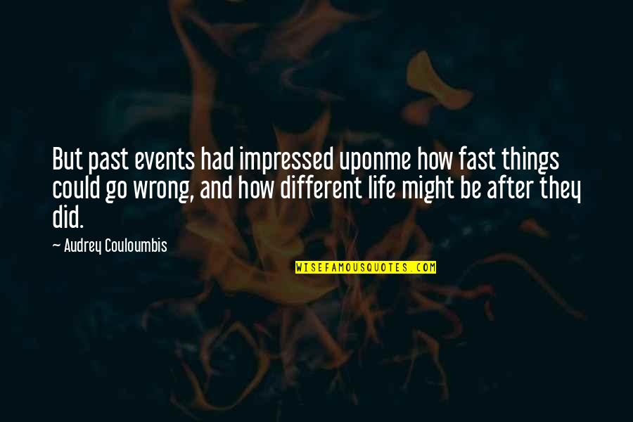 Noyse D Quotes By Audrey Couloumbis: But past events had impressed uponme how fast