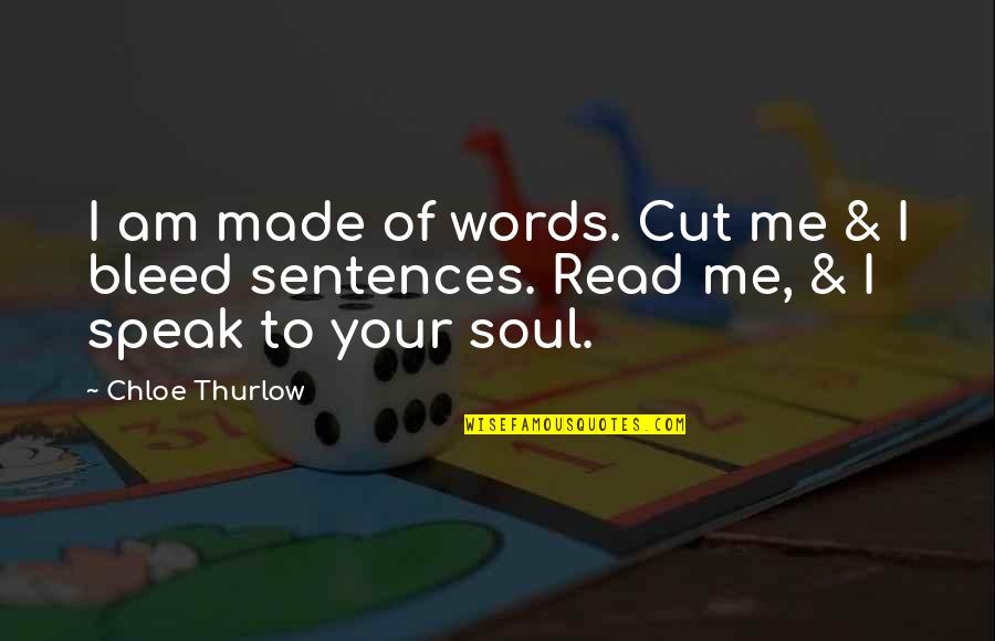 Noyse D Quotes By Chloe Thurlow: I am made of words. Cut me &