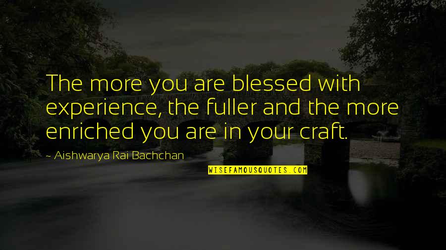 Nozar Hassanzadeh Quotes By Aishwarya Rai Bachchan: The more you are blessed with experience, the