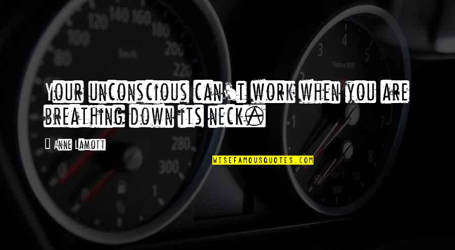 Nozaru Quotes By Anne Lamott: Your unconscious can't work when you are breathing