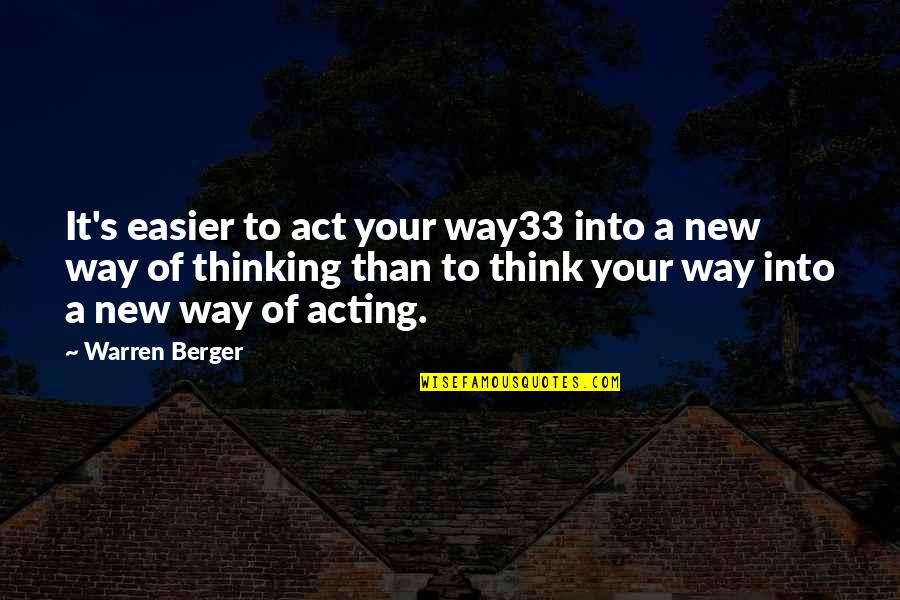 Nozbe Quotes By Warren Berger: It's easier to act your way33 into a