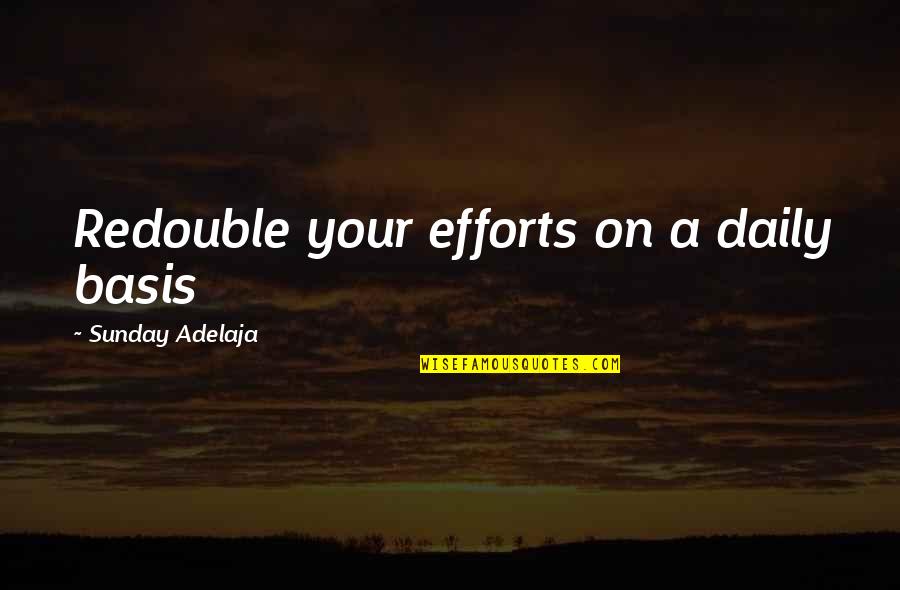 Nozel Silva Quotes By Sunday Adelaja: Redouble your efforts on a daily basis Nozel Silva Quotes By Sunday Adelaja: Redouble your efforts on a daily basis
