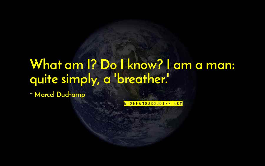 Nozick Distributive Justice Quotes By Marcel Duchamp: What am I? Do I know? I am Nozick Distributive Justice Quotes By Marcel Duchamp: What am I? Do I know? I am
