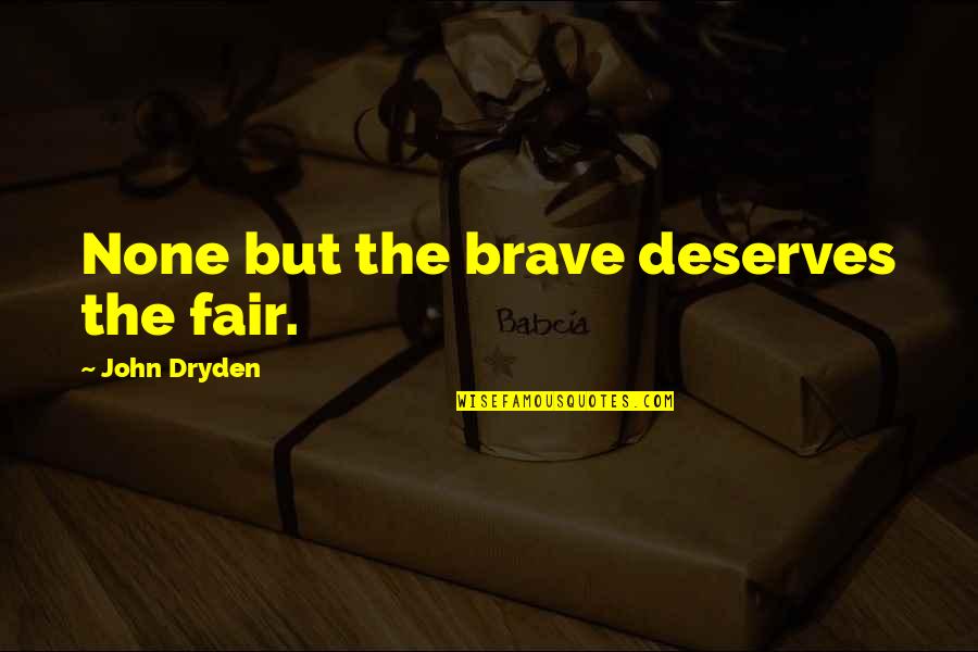 Nozik Svajcarska Quotes By John Dryden: None but the brave deserves the fair.