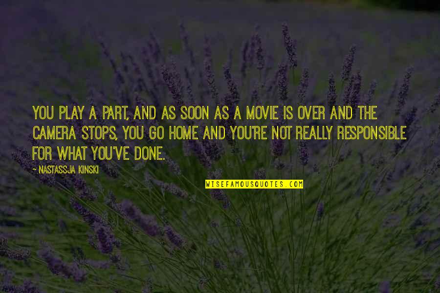 Nozime Quotes By Nastassja Kinski: You play a part, and as soon as Nozime Quotes By Nastassja Kinski: You play a part, and as soon as