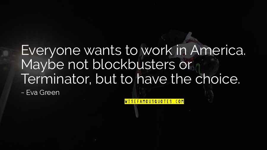 Nozmaiuq Quotes By Eva Green: Everyone wants to work in America. Maybe not Nozmaiuq Quotes By Eva Green: Everyone wants to work in America. Maybe not