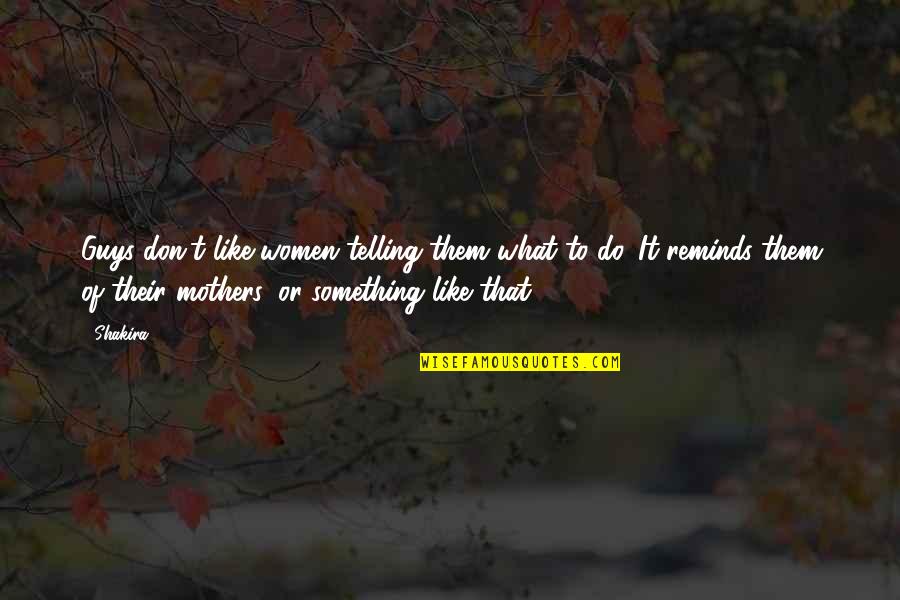 Nozoe Family Mon Quotes By Shakira: Guys don't like women telling them what to Nozoe Family Mon Quotes By Shakira: Guys don't like women telling them what to