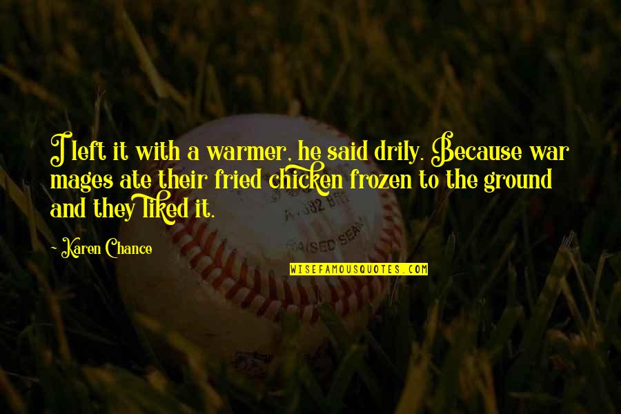Nozomu Nozomi Quotes By Karen Chance: I left it with a warmer, he said Nozomu Nozomi Quotes By Karen Chance: I left it with a warmer, he said