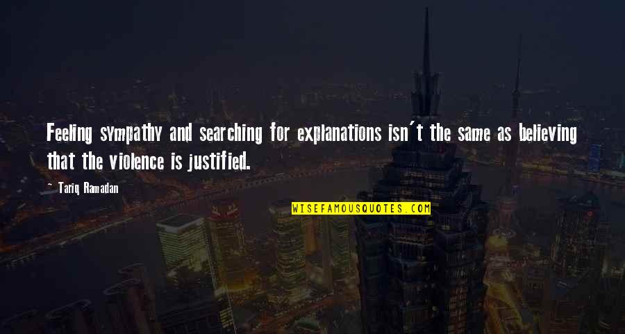 Nozomu Nozomi Quotes By Tariq Ramadan: Feeling sympathy and searching for explanations isn't the Nozomu Nozomi Quotes By Tariq Ramadan: Feeling sympathy and searching for explanations isn't the