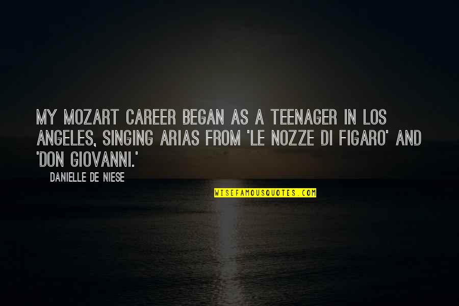 Nozze Quotes By Danielle De Niese: My Mozart career began as a teenager in Nozze Quotes By Danielle De Niese: My Mozart career began as a teenager in