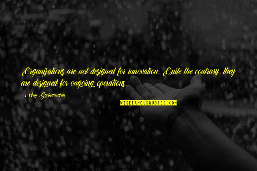 Nozze Quotes By Vijay Govindarajan: Organizations are not designed for innovation. Quite the Nozze Quotes By Vijay Govindarajan: Organizations are not designed for innovation. Quite the