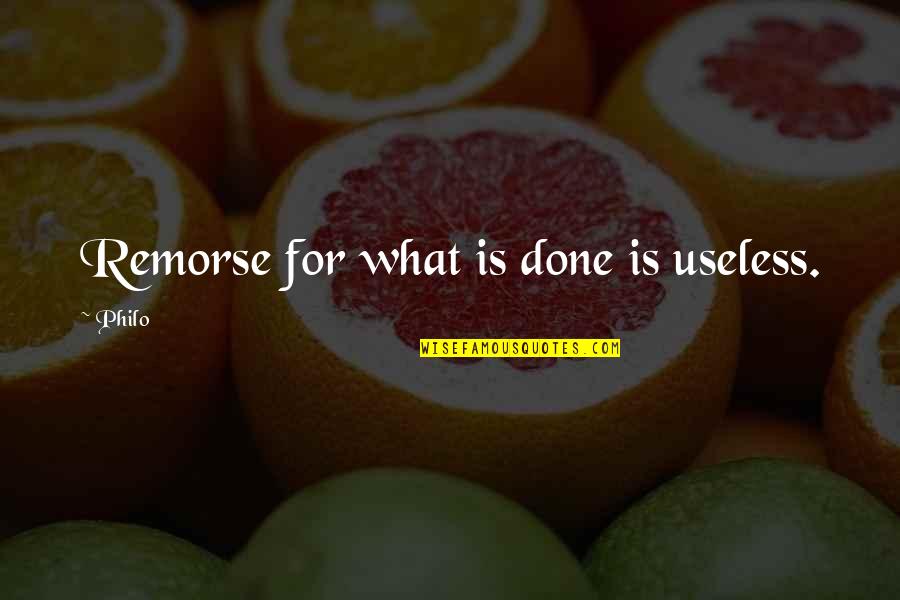 Nozzi Di Quotes By Philo: Remorse for what is done is useless.