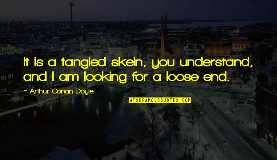 Nozzic Quotes By Arthur Conan Doyle: It is a tangled skein, you understand, and Nozzic Quotes By Arthur Conan Doyle: It is a tangled skein, you understand, and