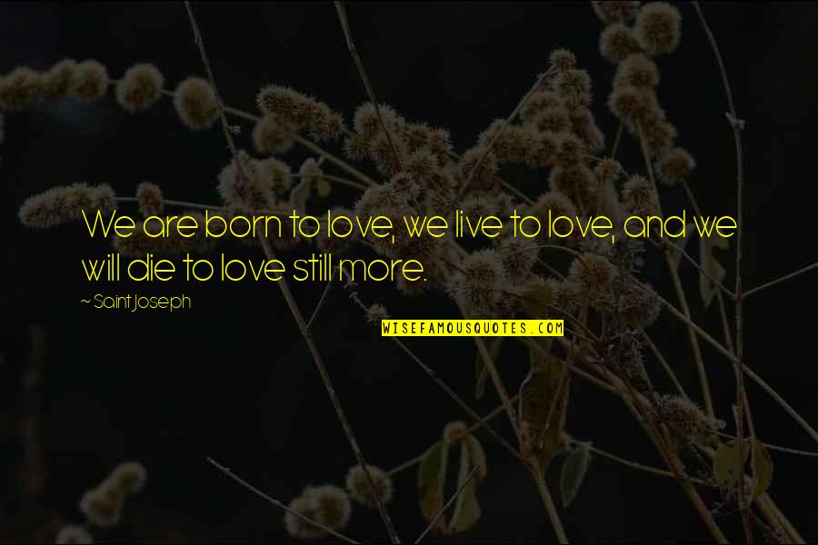 Nozzic Quotes By Saint Joseph: We are born to love, we live to