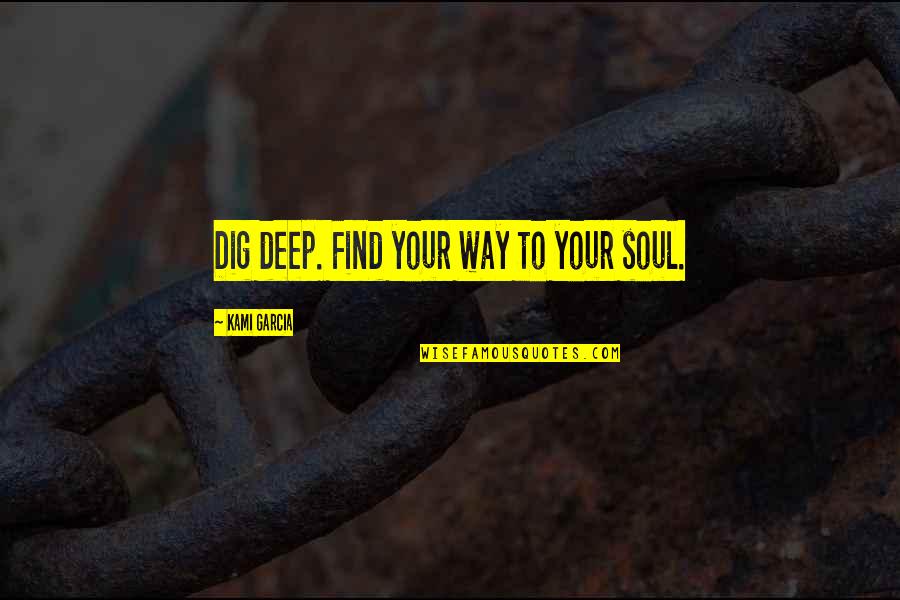 Nozzles For Gas Quotes By Kami Garcia: Dig deep. Find your way to your soul. Nozzles For Gas Quotes By Kami Garcia: Dig deep. Find your way to your soul.