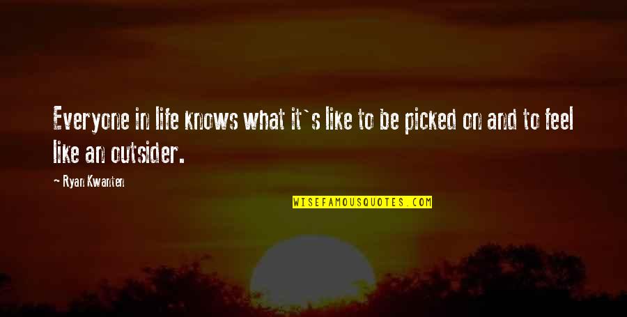 Nozzy Means Quotes By Ryan Kwanten: Everyone in life knows what it's like to