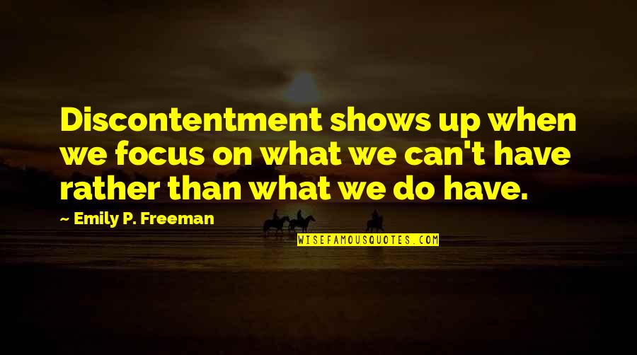 Nozzy Mix Quotes By Emily P. Freeman: Discontentment shows up when we focus on what