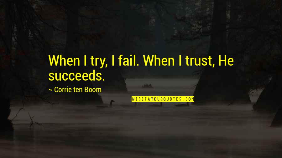 Nozzy Quotes By Corrie Ten Boom: When I try, I fail. When I trust,
