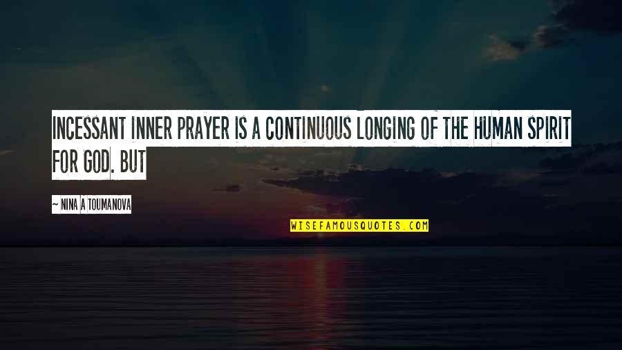 Nozzy Quotes By Nina A Toumanova: Incessant inner prayer is a continuous longing of