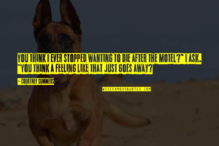 Nozzy Youtube Quotes By Courtney Summers: You think I ever stopped wanting to die