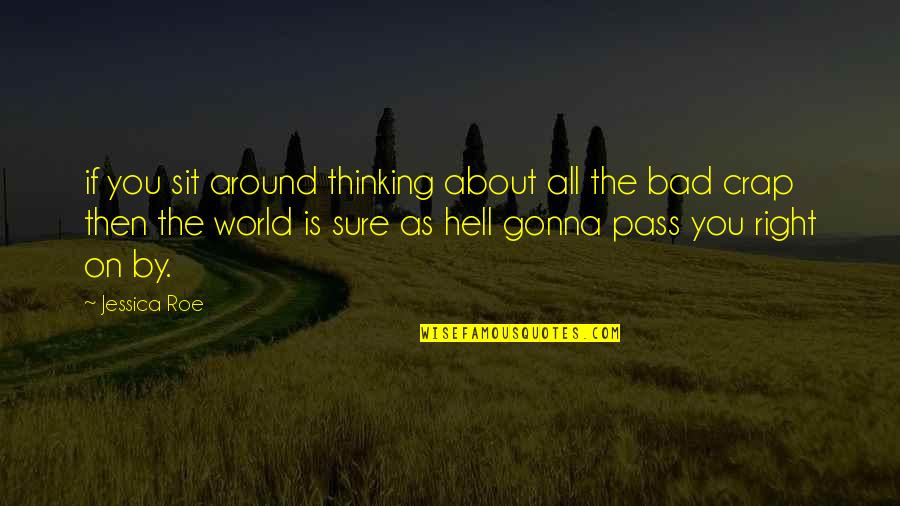 Nozzy Youtube Quotes By Jessica Roe: if you sit around thinking about all the