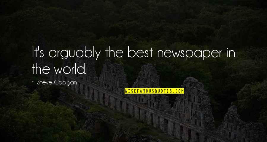 Nozzy Youtube Quotes By Steve Coogan: It's arguably the best newspaper in the world.