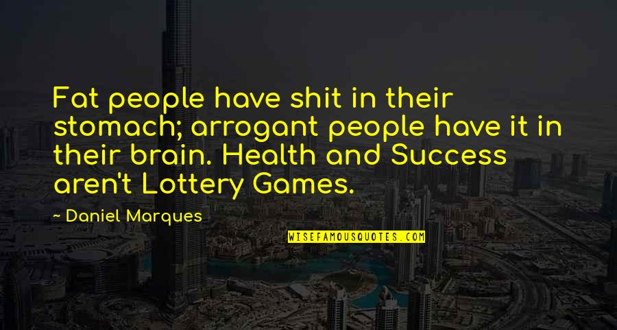 Npl Quotes By Daniel Marques: Fat people have shit in their stomach; arrogant Npl Quotes By Daniel Marques: Fat people have shit in their stomach; arrogant