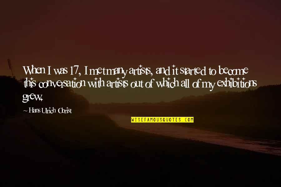 Npoint Piezo Quotes By Hans Ulrich Obrist: When I was 17, I met many artists,
