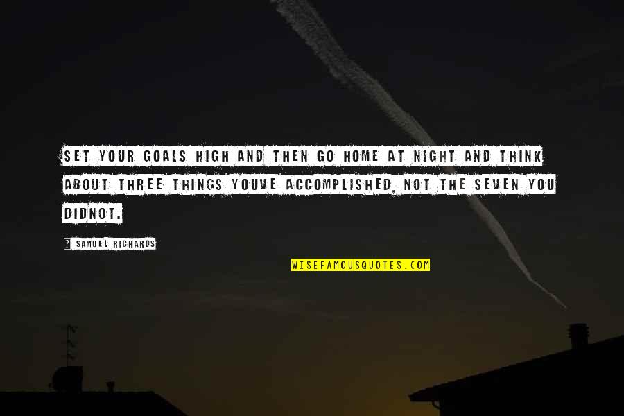Npoint Piezo Quotes By Samuel Richards: Set your goals high and then go home