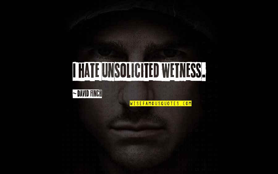 Npr's Quotes By David Finch: I hate unsolicited wetness. Npr's Quotes By David Finch: I hate unsolicited wetness.
