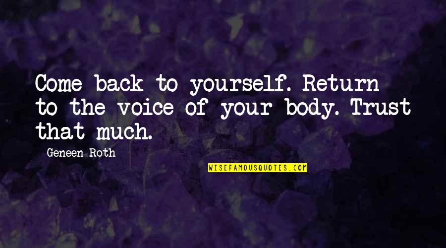 Nptel Courses Quotes By Geneen Roth: Come back to yourself. Return to the voice