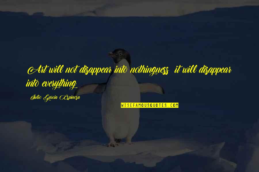 Nptel Courses Quotes By Julio Garcia Espinosa: Art will not disappear into nothingness; it will Nptel Courses Quotes By Julio Garcia Espinosa: Art will not disappear into nothingness; it will
