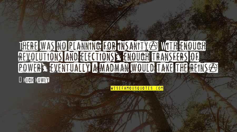 Nqobani Quotes By Hugh Howey: There was no planning for insanity. With enough Nqobani Quotes By Hugh Howey: There was no planning for insanity. With enough