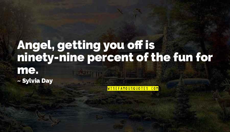 Nr 12 Quotes By Sylvia Day: Angel, getting you off is ninety-nine percent of