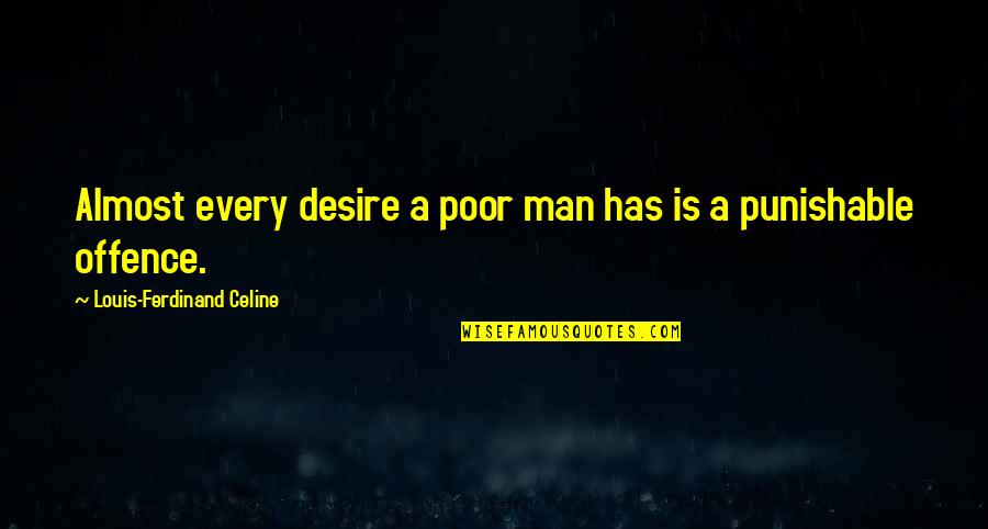 Nra Gun Quotes By Louis-Ferdinand Celine: Almost every desire a poor man has is