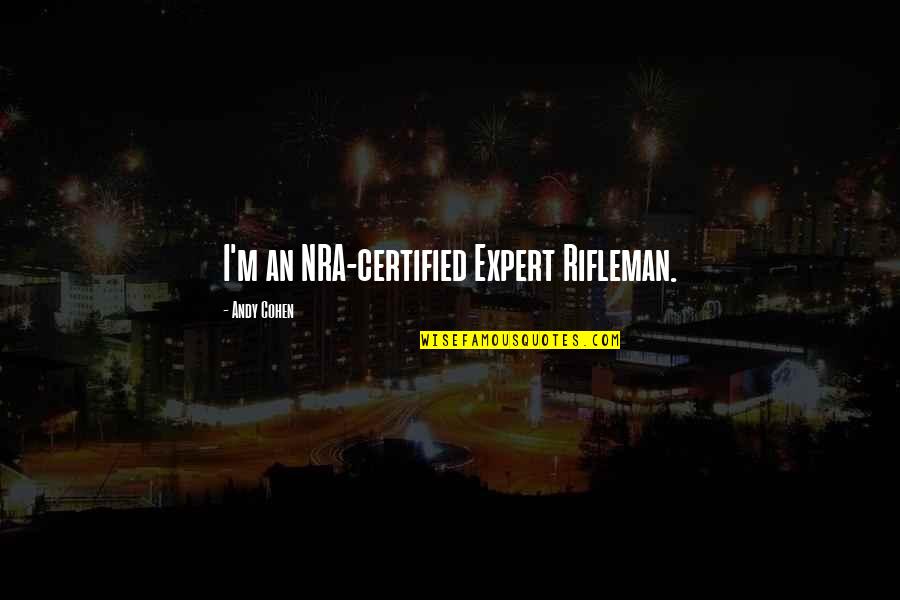 Nra Quotes By Andy Cohen: I'm an NRA-certified Expert Rifleman. Nra Quotes By Andy Cohen: I'm an NRA-certified Expert Rifleman.