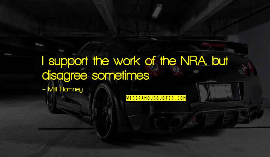 Nra Quotes By Mitt Romney: I support the work of the NRA, but Nra Quotes By Mitt Romney: I support the work of the NRA, but