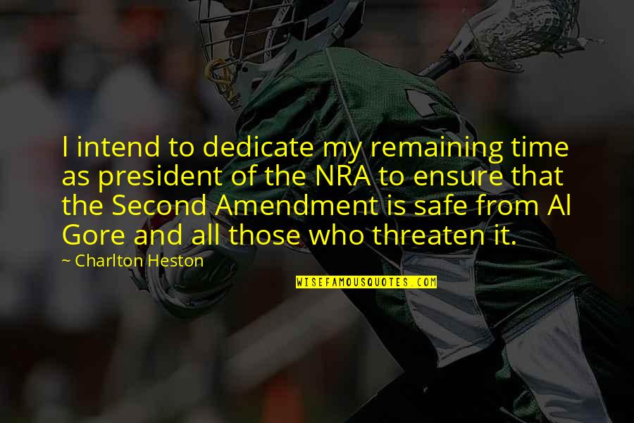 Nra's Quotes By Charlton Heston: I intend to dedicate my remaining time as Nra's Quotes By Charlton Heston: I intend to dedicate my remaining time as