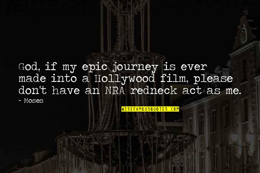 Nra's Quotes By Moses: God, if my epic journey is ever made Nra's Quotes By Moses: God, if my epic journey is ever made
