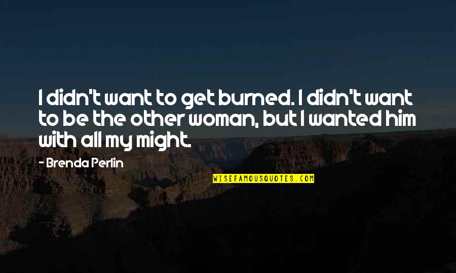 Nrdc Jobs Quotes By Brenda Perlin: I didn't want to get burned. I didn't