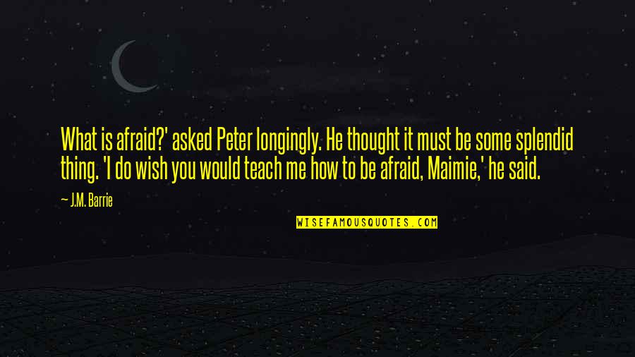 Nrdc Jobs Quotes By J.M. Barrie: What is afraid?' asked Peter longingly. He thought Nrdc Jobs Quotes By J.M. Barrie: What is afraid?' asked Peter longingly. He thought