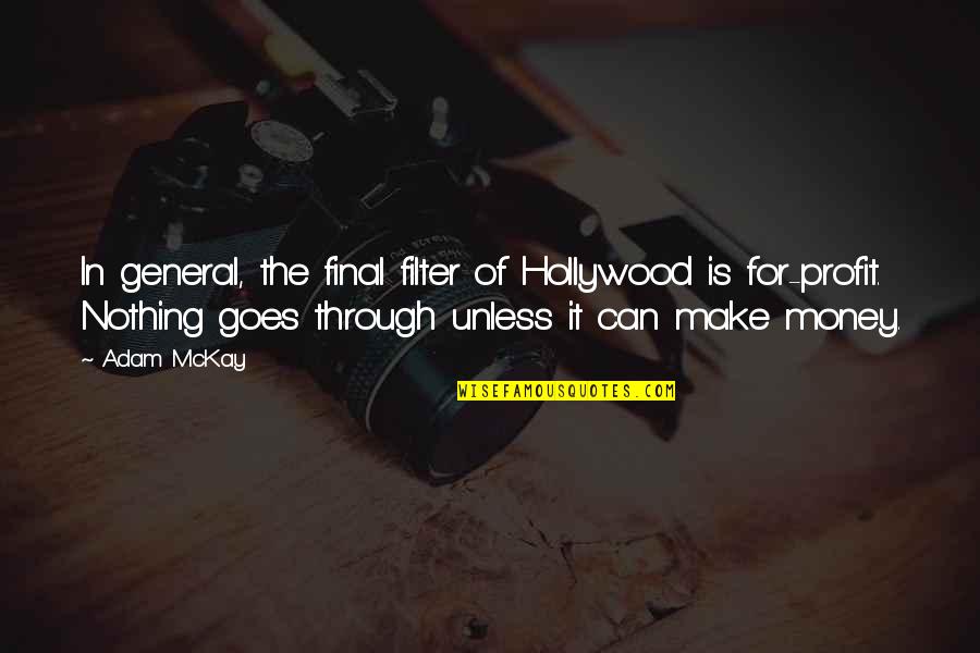 Nre Quote Quotes By Adam McKay: In general, the final filter of Hollywood is Nre Quote Quotes By Adam McKay: In general, the final filter of Hollywood is