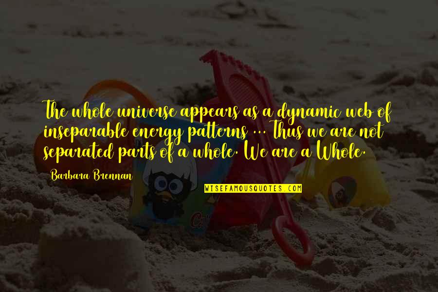 Nre Quote Quotes By Barbara Brennan: The whole universe appears as a dynamic web Nre Quote Quotes By Barbara Brennan: The whole universe appears as a dynamic web